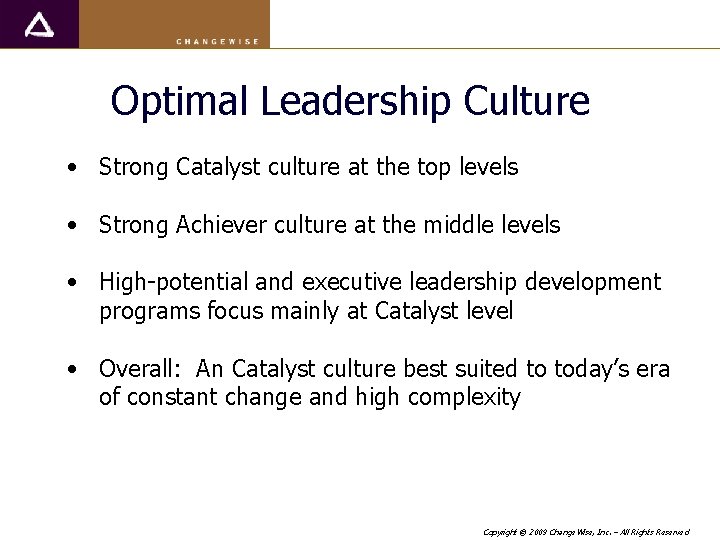 Optimal Leadership Culture • Strong Catalyst culture at the top levels • Strong Achiever