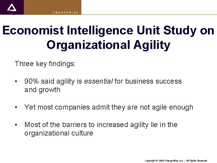 Economist Intelligence Unit Study on Organizational Agility Three key findings: • 90% said agility