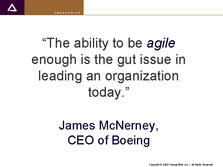 “The ability to be agile enough is the gut issue in leading an organization