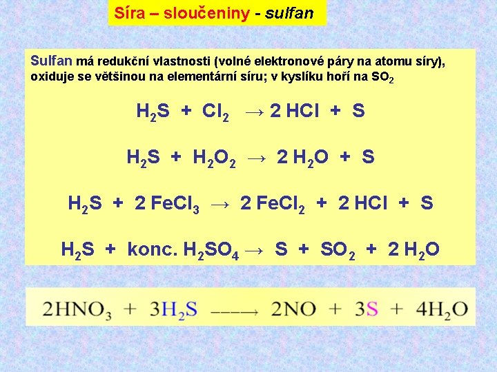 Síra – sloučeniny - sulfan Sulfan má redukční vlastnosti (volné elektronové páry na atomu