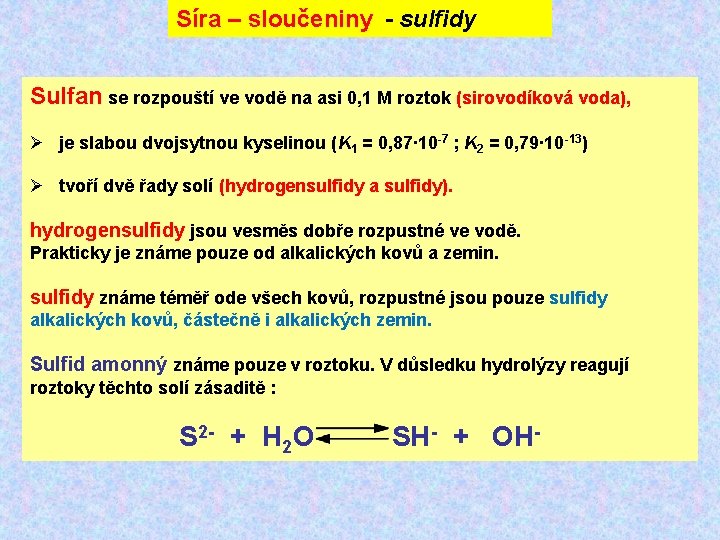 Síra – sloučeniny - sulfidy Sulfan se rozpouští ve vodě na asi 0, 1