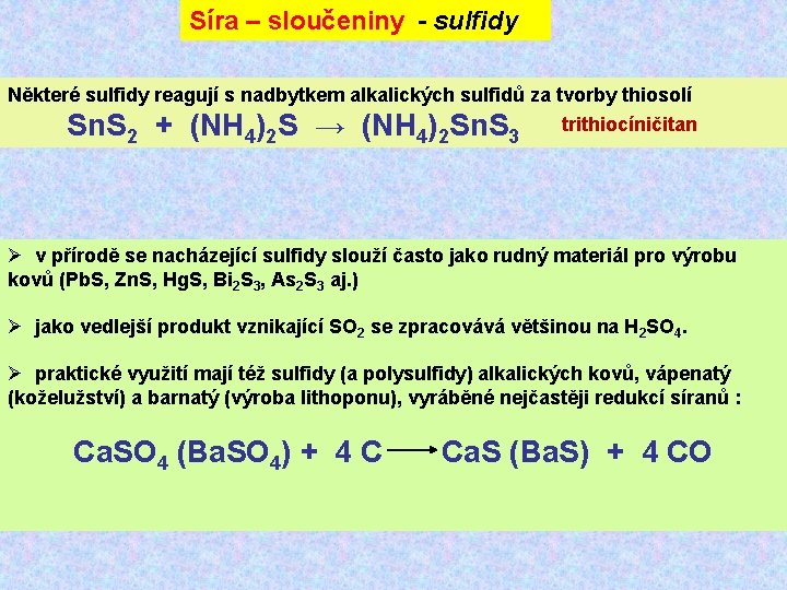 Síra – sloučeniny - sulfidy Některé sulfidy reagují s nadbytkem alkalických sulfidů za tvorby