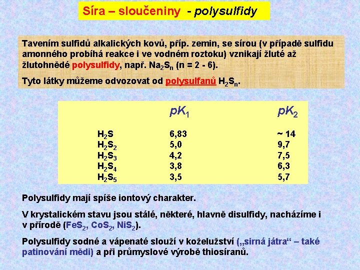 Síra – sloučeniny - polysulfidy Tavením sulfidů alkalických kovů, příp. zemin, se sírou (v