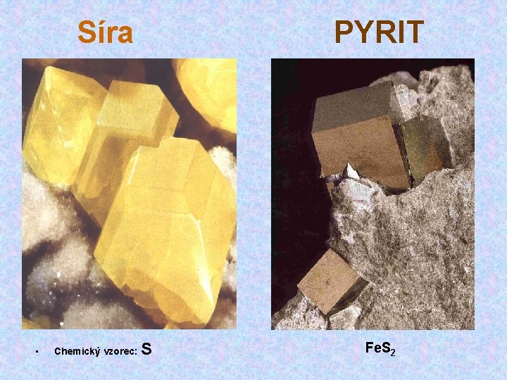 Síra • Chemický vzorec: PYRIT S Fe. S 2 