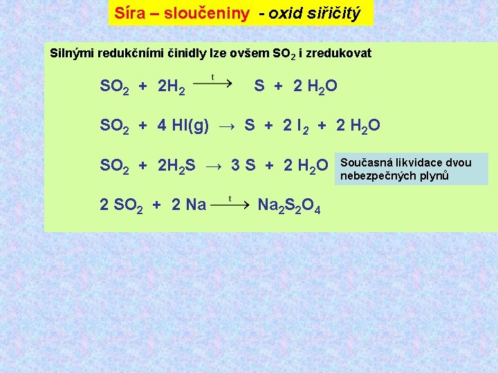 Síra – sloučeniny - oxid siřičitý Silnými redukčními činidly lze ovšem SO 2 i