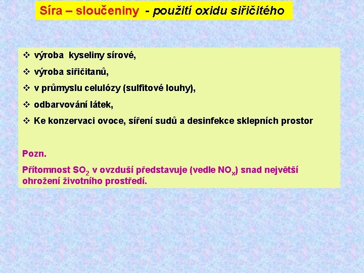 Síra – sloučeniny - použití oxidu siřičitého v výroba kyseliny sírové, v výroba siřičitanů,