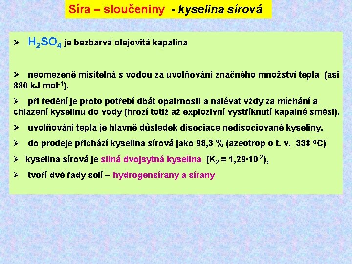 Síra – sloučeniny - kyselina sírová Ø H 2 SO 4 je bezbarvá olejovitá