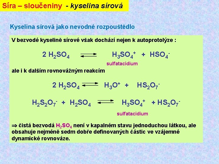 Síra – sloučeniny - kyselina sírová Kyselina sírová jako nevodné rozpouštědlo V bezvodé kyselině