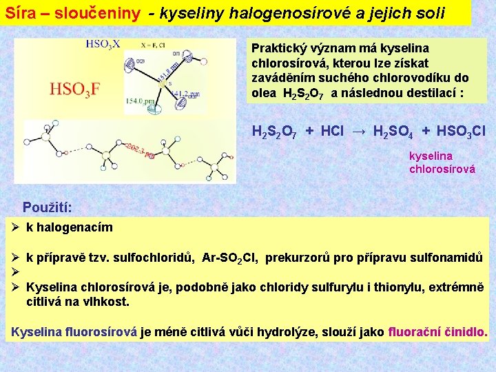 Síra – sloučeniny - kyseliny halogenosírové a jejich soli Praktický význam má kyselina chlorosírová,