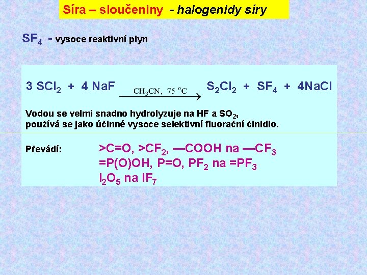 Síra – sloučeniny - halogenidy síry SF 4 - vysoce reaktivní plyn 3 SCl