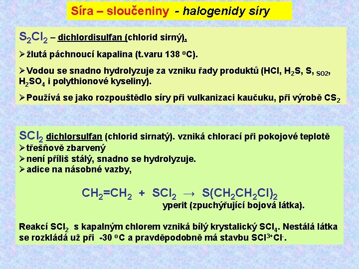 Síra – sloučeniny - halogenidy síry S 2 Cl 2 – dichlordisulfan (chlorid sirný),