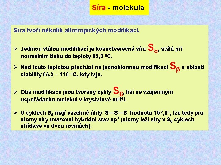 Síra - molekula Síra tvoří několik allotropických modifikací. Ø Jedinou stálou modifikací je kosočtverečná