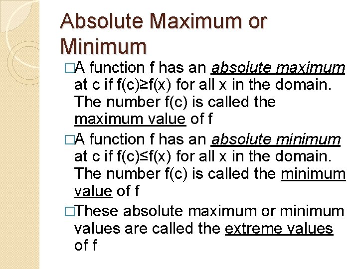 Absolute Maximum or Minimum �A function f has an absolute maximum at c if