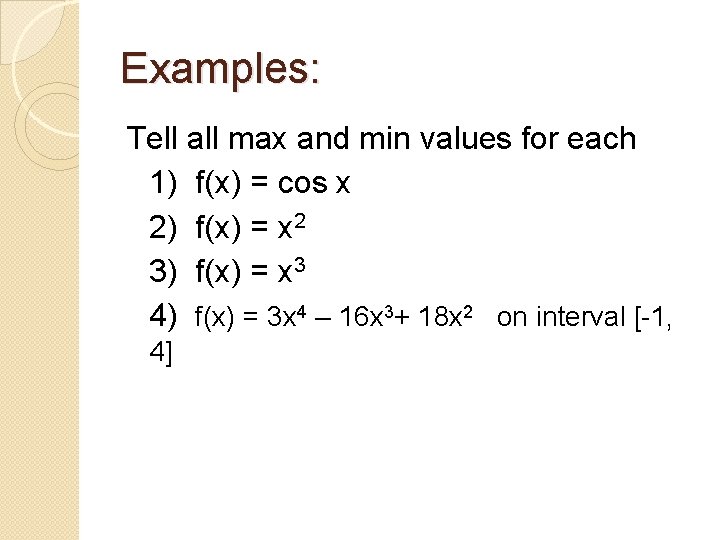 Examples: Tell all max and min values for each 1) f(x) = cos x