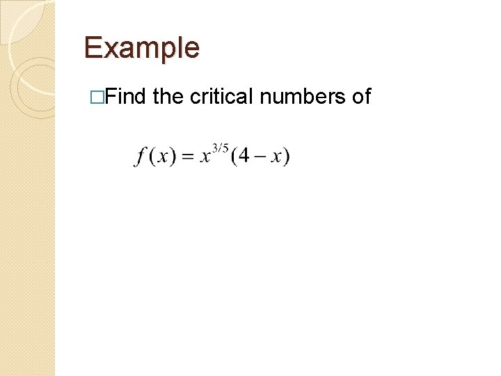 Example �Find the critical numbers of 