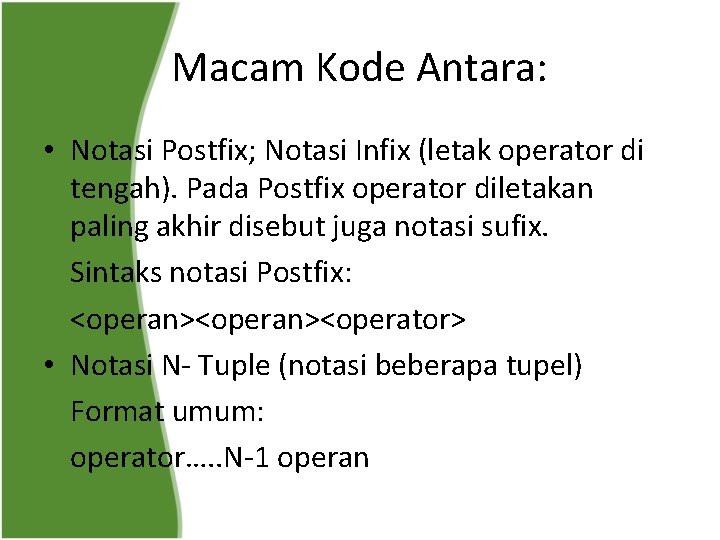 Macam Kode Antara: • Notasi Postfix; Notasi Infix (letak operator di tengah). Pada Postfix