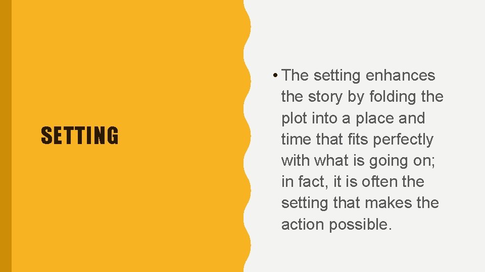 SETTING • The setting enhances the story by folding the plot into a place SETTING • The setting enhances the story by folding the plot into a place