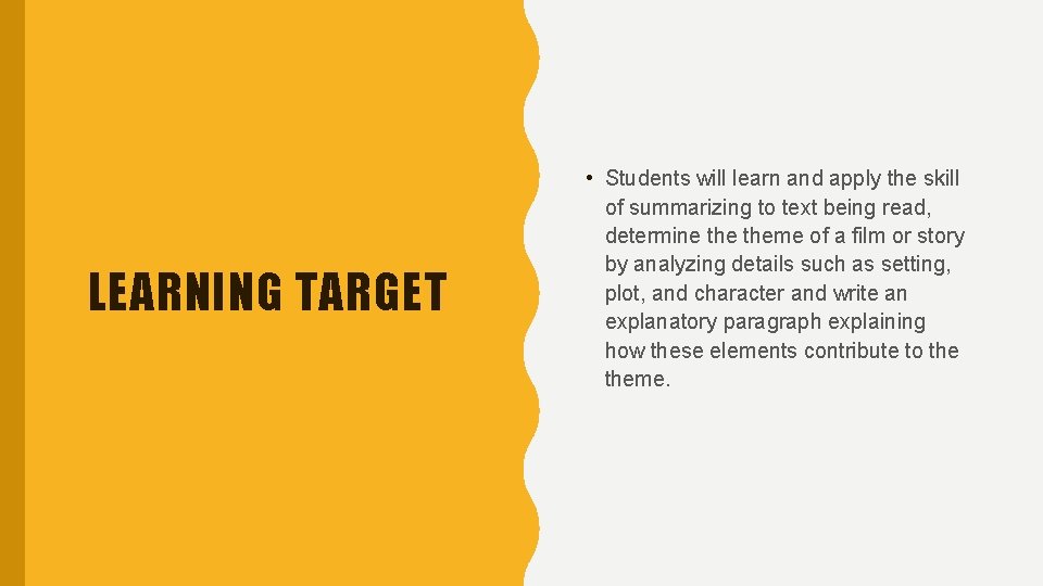 LEARNING TARGET • Students will learn and apply the skill of summarizing to text LEARNING TARGET • Students will learn and apply the skill of summarizing to text