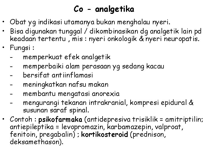 Co - analgetika • Obat yg indikasi utamanya bukan menghalau nyeri. • Bisa digunakan