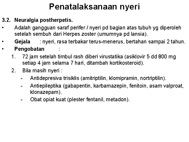 Penatalaksanaan nyeri 3. 2. Neuralgia postherpetis. • Adalah gangguan saraf perifer / nyeri pd