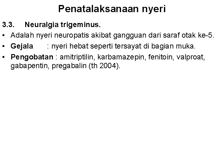 Penatalaksanaan nyeri 3. 3. Neuralgia trigeminus. • Adalah nyeri neuropatis akibat gangguan dari saraf