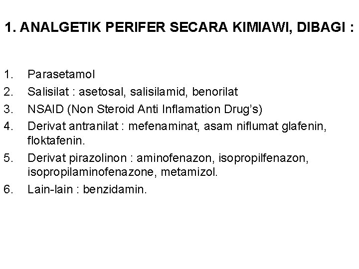 1. ANALGETIK PERIFER SECARA KIMIAWI, DIBAGI : 1. 2. 3. 4. 5. 6. Parasetamol