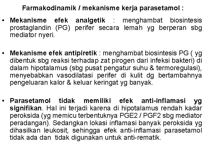 Farmakodinamik / mekanisme kerja parasetamol : • Mekanisme efek analgetik : menghambat biosintesis prostaglandin