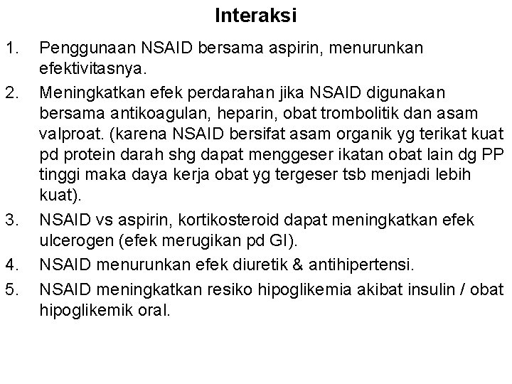 Interaksi 1. 2. 3. 4. 5. Penggunaan NSAID bersama aspirin, menurunkan efektivitasnya. Meningkatkan efek