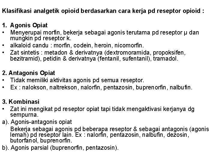 Klasifikasi analgetik opioid berdasarkan cara kerja pd reseptor opioid : 1. Agonis Opiat •