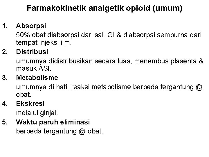 Farmakokinetik analgetik opioid (umum) 1. 2. 3. 4. 5. Absorpsi 50% obat diabsorpsi dari