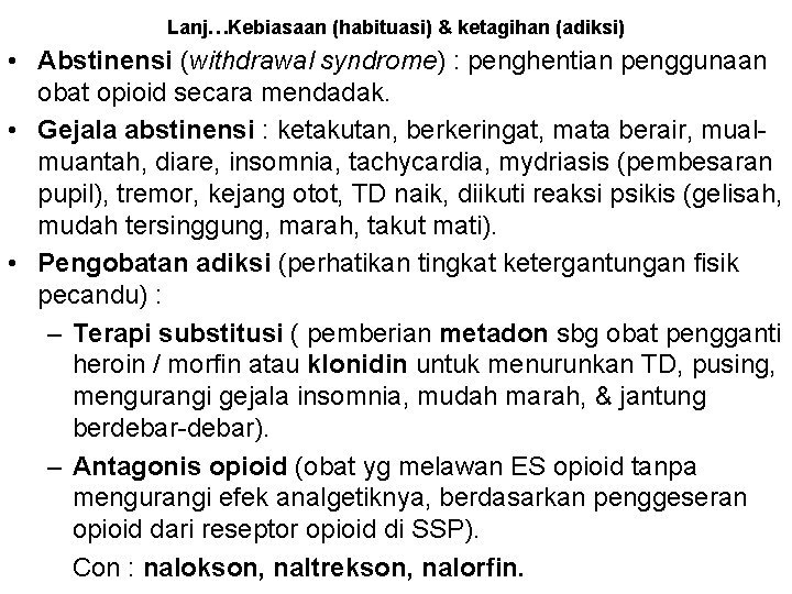 Lanj…Kebiasaan (habituasi) & ketagihan (adiksi) • Abstinensi (withdrawal syndrome) : penghentian penggunaan obat opioid