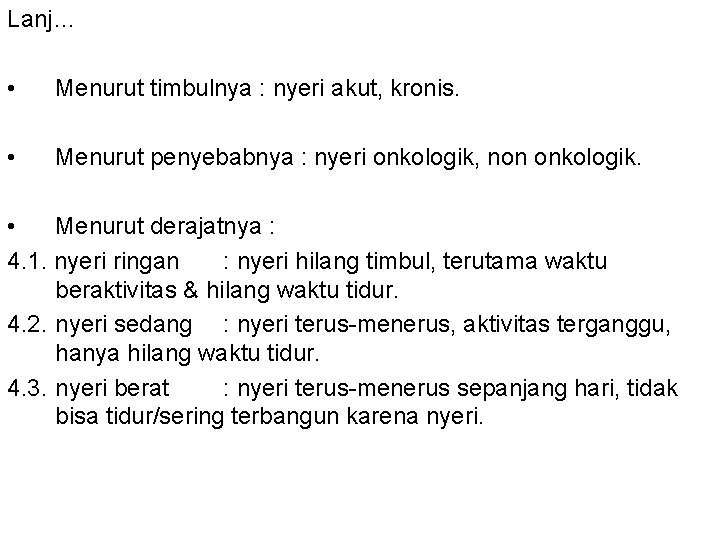 Lanj… • Menurut timbulnya : nyeri akut, kronis. • Menurut penyebabnya : nyeri onkologik,