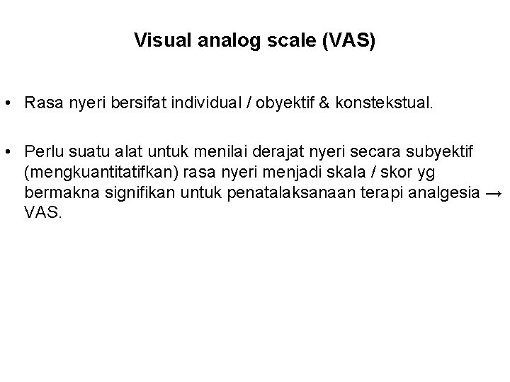 Visual analog scale (VAS) • Rasa nyeri bersifat individual / obyektif & konstekstual. •