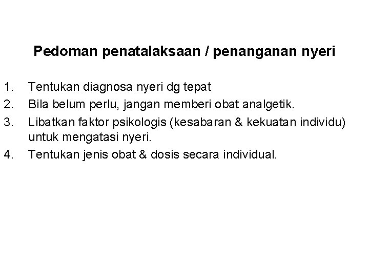 Pedoman penatalaksaan / penanganan nyeri 1. 2. 3. 4. Tentukan diagnosa nyeri dg tepat