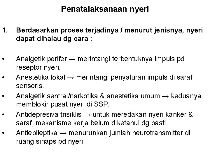 Penatalaksanaan nyeri 1. Berdasarkan proses terjadinya / menurut jenisnya, nyeri dapat dihalau dg cara