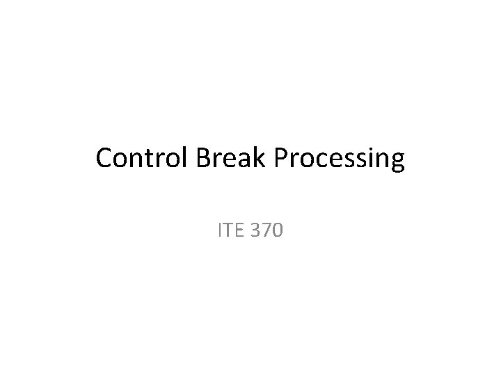 Control Break Processing ITE 370 