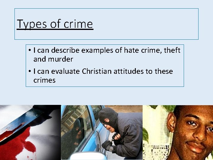 Types of crime • I can describe examples of hate crime, theft and murder
