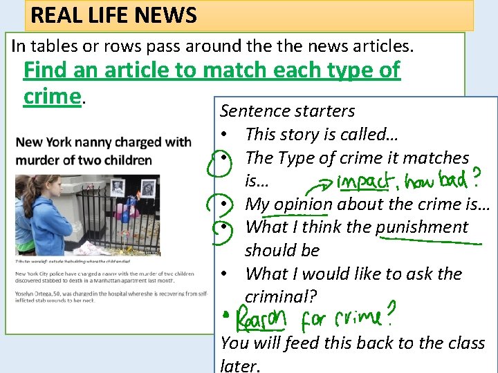 REAL LIFE NEWS In tables or rows pass around the news articles. Find an