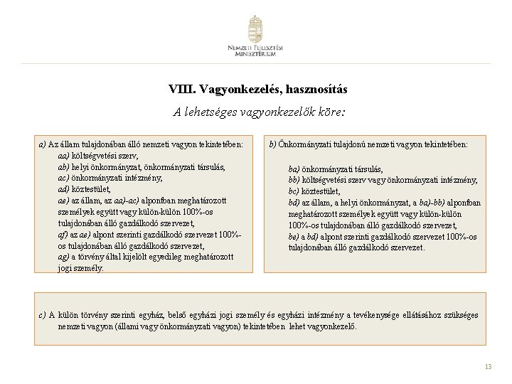 VIII. Vagyonkezelés, hasznosítás A lehetséges vagyonkezelők köre: a) Az állam tulajdonában álló nemzeti vagyon