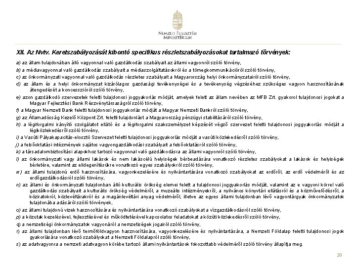 XII. Az Nvtv. Keretszabályozását kibontó specifikus részletszabályozásokat tartalmazó törvények: a) az állam tulajdonában álló