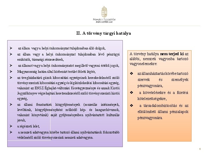 II. A törvény tárgyi hatálya Ø az állam vagy a helyi önkormányzat tulajdonában álló