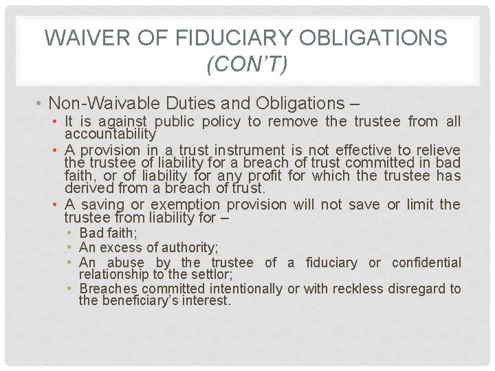 WAIVER OF FIDUCIARY OBLIGATIONS (CON’T) • Non-Waivable Duties and Obligations – • It is