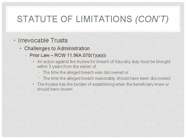 STATUTE OF LIMITATIONS (CON’T) • Irrevocable Trusts • Challenges to Administration • Prior Law