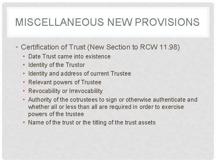 MISCELLANEOUS NEW PROVISIONS • Certification of Trust (New Section to RCW 11. 98) •