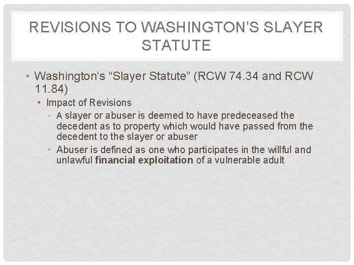 REVISIONS TO WASHINGTON’S SLAYER STATUTE • Washington’s “Slayer Statute” (RCW 74. 34 and RCW