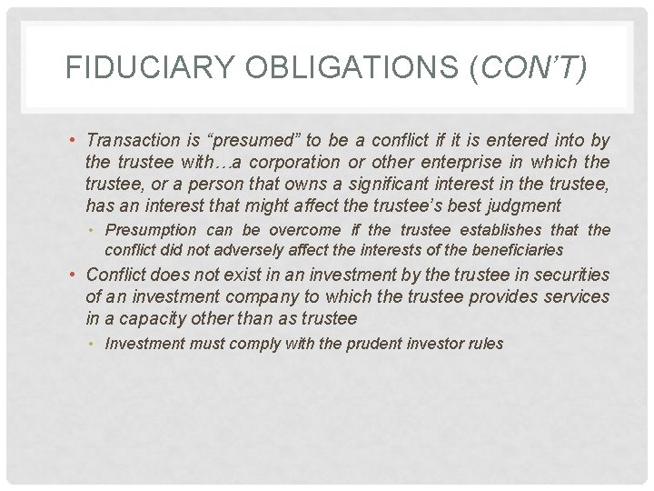 FIDUCIARY OBLIGATIONS (CON’T) • Transaction is “presumed” to be a conflict if it is