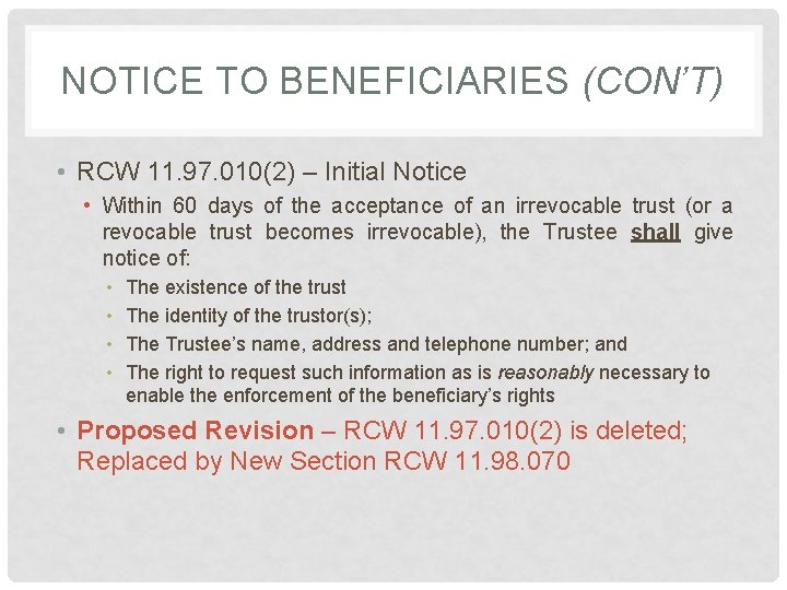NOTICE TO BENEFICIARIES (CON’T) • RCW 11. 97. 010(2) – Initial Notice • Within