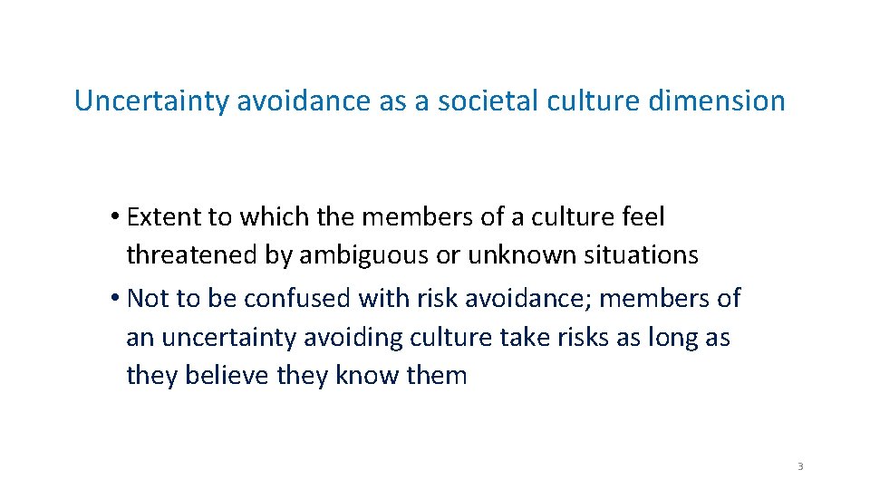 Uncertainty avoidance as a societal culture dimension • Extent to which the members of