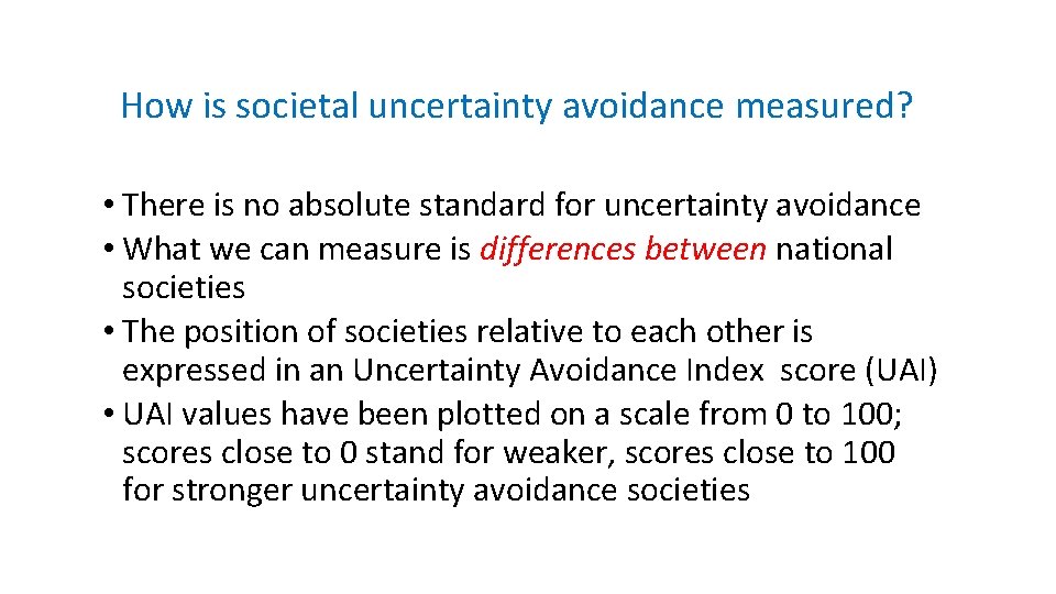 How is societal uncertainty avoidance measured? • There is no absolute standard for uncertainty