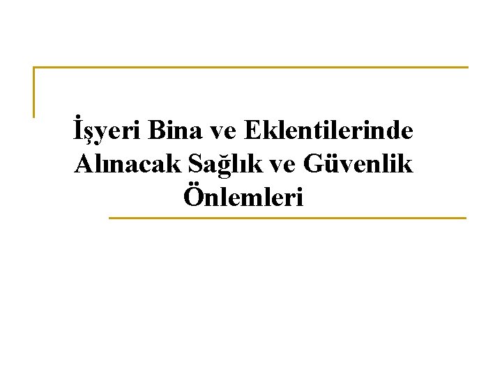 İşyeri Bina ve Eklentilerinde Alınacak Sağlık ve Güvenlik Önlemleri 